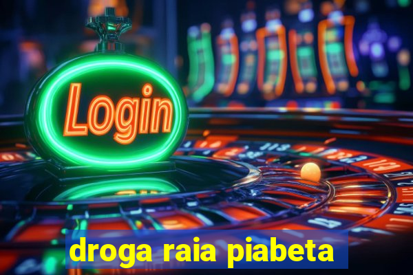 droga raia piabeta